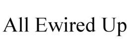 ALL EWIRED UP trademark