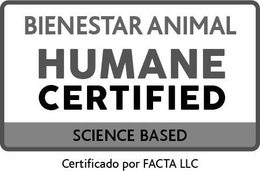 BIENESTAR ANIMAL HUMANE CERTIFIED SCIENCE BASED CERTIFICADO POR FACTA LLC trademark