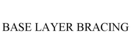 BASE LAYER BRACING trademark