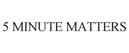 5 MINUTE MATTERS trademark