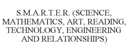S.M.A.R.T.E.R. (SCIENCE, MATHEMATICS, ART, READING, TECHNOLOGY, ENGINEERING AND RELATIONSHIPS) trademark