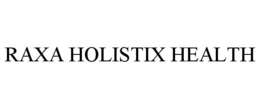 RAXA HOLISTIX HEALTH trademark