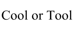COOL OR TOOL trademark