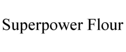 SUPERPOWER FLOUR trademark