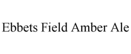 EBBETS FIELD AMBER ALE trademark