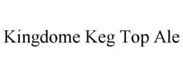 KINGDOME KEG TOP ALE trademark