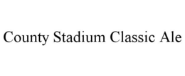 COUNTY STADIUM CLASSIC ALE trademark