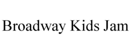 BROADWAY KIDS JAM trademark
