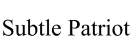 SUBTLE PATRIOT trademark
