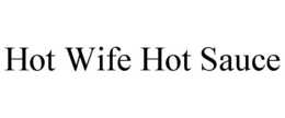 HOT WIFE HOT SAUCE trademark