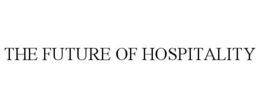 THE FUTURE OF HOSPITALITY trademark