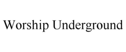 WORSHIP UNDERGROUND trademark