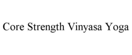 CORE STRENGTH VINYASA YOGA trademark