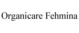 ORGANICARE FEHMINA trademark