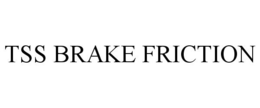 TSS BRAKE FRICTION trademark