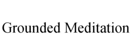GROUNDED MEDITATION trademark