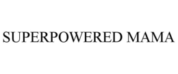 SUPERPOWERED MAMA trademark