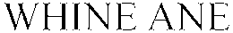 WHINE ANE trademark