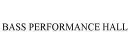 BASS PERFORMANCE HALL trademark