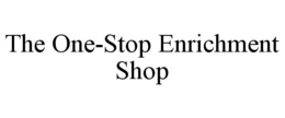 THE ONE-STOP ENRICHMENT SHOP trademark