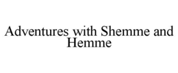 ADVENTURES WITH SHEMME AND HEMME trademark