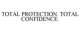 TOTAL PROTECTION. TOTAL CONFIDENCE. trademark