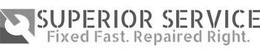 SUPERIOR SERVICE FIXED FAST. REPAIRED RIGHT. trademark