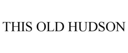 THIS OLD HUDSON trademark