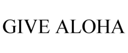 GIVE ALOHA trademark