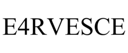 E4RVESCE trademark