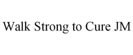 WALK STRONG TO CURE JM trademark