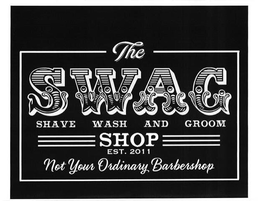 THE SWAG  SHAVE WASH AND GROOM SHOP EST. 2011 NOT YOUR ORDINARY BARBERSHOP trademark