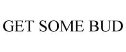 GET SOME BUD trademark