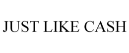JUST LIKE CASH trademark