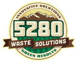 5280 WASTE SOLUTIONS INNOVATIVE SOLUTIONS GREEN RESULTS trademark