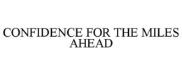 CONFIDENCE FOR THE MILES AHEAD trademark