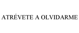 ATRÉVETE A OLVIDARME trademark