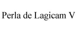 PERLA DE LAGICAM V trademark