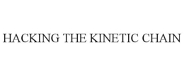 HACKING THE KINETIC CHAIN trademark