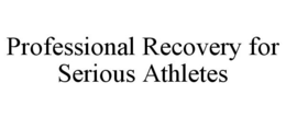 PROFESSIONAL RECOVERY FOR SERIOUS ATHLETES trademark