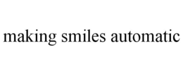 MAKING SMILES AUTOMATIC trademark