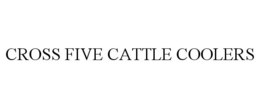 CROSS FIVE CATTLE COOLERS trademark