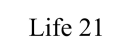 LIFE 21 trademark
