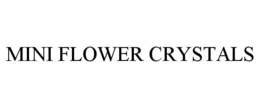 MINI FLOWER CRYSTALS trademark