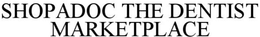 SHOPADOC THE DENTIST MARKETPLACE trademark