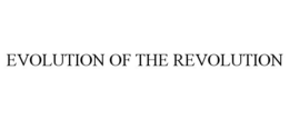 EVOLUTION OF THE REVOLUTION trademark