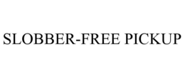 SLOBBER-FREE PICKUP trademark
