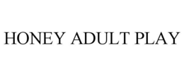 HONEY ADULT PLAY trademark