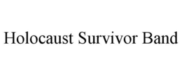 HOLOCAUST SURVIVOR BAND trademark