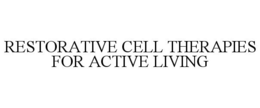 RESTORATIVE CELL THERAPIES FOR ACTIVE LIVING trademark